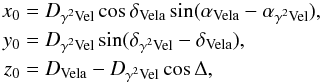 \begin{eqnarray} \label{eq_coord_trans_2} x_0 &=& D_{\gamma^2\mathrm{Vel}} \cos\delta_{\mathrm{Vela}} \sin(\alpha_{\mathrm{Vela}} - \alpha_{\gamma^2\mathrm{Vel}}), \nonumber \\ y_0 &=& D_{\gamma^2\mathrm{Vel}} \sin(\delta_{\gamma^2\mathrm{Vel}} - \delta_{\mathrm{Vela}}), \\ z_0 & =& D_{\mathrm{Vela}} - D_{\gamma^2\mathrm{Vel}}\cos\Delta, \nonumber \end{eqnarray}