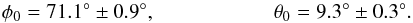 \begin{eqnarray} \phi_0 = 71.1\deg \pm 0.9\deg, & \theta_0 & = 9.3\deg \pm 0.3\deg. \end{eqnarray}