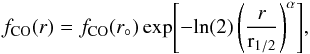 \begin{eqnarray} \label{eq:r_1/2} f_{\rm CO}(r) = f_{\rm CO}(r_\circ) \, {\rm exp}{\left[-{\rm ln}(2) \left(\frac{r}{{\rm r}_{\rm1/2}}\right)^{\alpha}\right]}, \end{eqnarray}