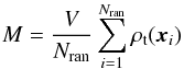 \begin{equation} M = \frac{V}{N_{\text{ran}}} \sum_{i=1}^{N_{\text{ran}}} \rho_{\text{t}}(\bfx_i) \end{equation}