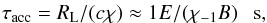 \begin{eqnarray} \tau_{\rm acc} = R_{\rm L}/(c\chi )\approx 1 E/(\chi_{-1}B)~~~{\rm s}, \label{eq5} \end{eqnarray}