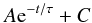 \begin{equation} A {\rm e}^{-t/\tau} + C \end{equation}