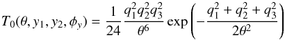 \begin{equation} \label{eq:T0} T_0(\theta,y_1,y_2,\phi_y) = \frac{1}{24} \frac{q_1^2 q_2^2 q_3^2}{\theta^6} \exp{\rund{-\frac{q_1^2+q_2^2+q_3^2}{2\theta^2}}} \end{equation}