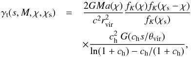 \begin{eqnarray} \label{eq:gt} \gamma_{\rm t}(s,M,\chi,\chi_{\rm s}) &= &\frac{2 G M a(\chi)}{c^2 r_{\rm vir}^2} \frac{f_K(\chi)f_K(\chi_{\rm s}-\chi)}{f_K(\chi_{\rm s})} \nonumber\\ && \times \frac{c_{\rm h}^2\; G(c_{\rm h} s/\theta_{\rm vir})}{\ln(1+c_{\rm h}) - c_{\rm h}/(1+c_{\rm h})}, \end{eqnarray}