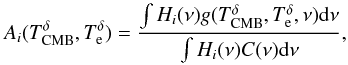 \begin{equation} \centering A_i(T^\delta_{\rm CMB}, T^\delta_{\rm e})= \frac{\int H_i(\nu)g(T^\delta_{\rm CMB},T^\delta_{\rm e},\nu) {\rm d}\nu}{\int H_i(\nu)C(\nu){\rm d}\nu}, \label{sztrans} \end{equation}