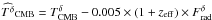 \hbox{$\widehat{T^\delta}_{\rm CMB} = T^\delta_{\rm CMB} - 0.005 \times (1+z_{\rm eff}) \times F^\delta_{\rm rad}$}