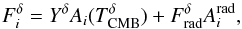 \begin{equation} F^\delta_i = {Y^\delta}A_i(T^\delta_{\rm CMB}) + F^\delta_{\rm rad}A_i^{\rm rad}, \label{specsim} \end{equation}