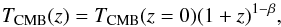 \begin{equation} T_{\rm CMB}(z) = T_{\rm CMB}(z=0)(1+z)^{1-\beta}, \end{equation}