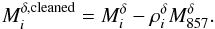 \begin{equation} M_i^{\delta,{\rm cleaned}} = M^\delta_{i} - \rho^\delta_i M^\delta_{857}. \end{equation}