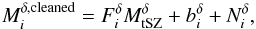 \begin{equation} M^{\delta,{\rm cleaned}}_{i} = {F}^\delta_{i} M^\delta_{\rm tSZ} + b^\delta_i + N^\delta_i, \label{specest} \end{equation}