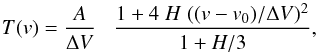 \begin{equation} T({v}) = \frac{A}{\Delta V} \;\;\; \frac{1 + 4 \; H \; (({v - v_0})/\Delta V)^2}{1 + H/3}, \end{equation}
