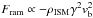 \hbox{$F_{\rm ram} \propto - \rho_{\rm ISM} \gamma^2 v_{\rm b}^2$}