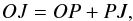 \begin{equation} {\boldmath OJ} = {\boldmath OP} + {\boldmath PJ}, \end{equation}