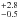 \hbox{$^{+2.8}_{-0.5}$}