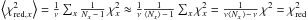 \hbox{$\left\langle \chi_{\mathrm{red},x}^{2}\right\rangle =\frac{1}{\nu}\sum_{x}\frac{1}{N_{x}\,-\,1}\,\chi_{x}^{2}\approx\frac{1}{\nu}\frac{1}{\left\langle N_{x}\right\rangle \,-\,1}\sum_{x}\chi_{x}^{2}=\frac{1}{\nu\left\langle N_{x}\,\right\rangle -\,\nu}\,\chi^{2}=\chi_{\mathrm{red}}^{2}$}
