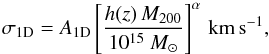 \begin{equation} \sigma_{1\rm{D}} ={A_{\rm 1D}}\left[\frac{h(z)\,M_{200}}{10^{15}~{M}_{\odot}} \right]^{\alpha}\, \mathrm{km \, s^{-1}}, \end{equation}