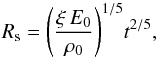 \begin{equation} R_{\rm s} = {\left( {\frac{{{\xi }\,{E_0}}}{{{\rho _0}}}} \right)^{1/5}}{t^{2/5}}, \label{eq1} \end{equation}