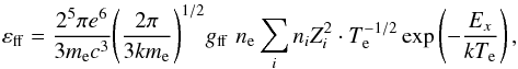 \begin{equation} {\varepsilon _{\rm ff}} = \frac{{{2^5}\pi {e^6}}}{{3{m_{\rm e}}{c^3}}}{\left( {\frac{{2\pi }}{{3k{m_{\rm e}}}}} \right)^{1/2}}{g_{\rm ff}}\,\,{n_{\rm e}}\sum\limits_i {{n_i}Z_i^2} \cdot T_{\rm e}^{ - 1/2}\exp \left( { - \frac{{{E_x}}}{{k{T_{\rm e}}}}} \right), \label{eq15} \end{equation}
