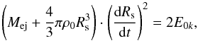 \begin{eqnarray*} \left( {{M_{\rm{ej}}} + \frac{4}{3}\pi {\rho _0}R_{\rm s}^3} \right) \cdot {\left( {\frac{{{\rm d}{R_{\rm s}}}}{{{\rm d}t}}} \right)^2} = 2{E_{0k}}, \end{eqnarray*}