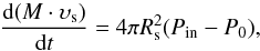\begin{equation} \frac{{{\rm d}(M \cdot {\upsilon _{\rm{s}}})}}{{{\rm d}t}} = 4\pi R_{\rm{s}}^2({P_{{\rm{in}}}} - {P_0}), \label{eq7} \end{equation}
