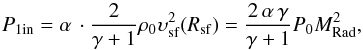 \begin{eqnarray*} {P_{\rm 1in}} = \alpha \, \cdot \frac{2}{{\gamma + 1}}{\rho _0}\upsilon _{{\rm{sf}}}^{\rm{2}}{\rm{(}}{R_{{\rm{sf}}}}{\rm{)}} = \frac{{2 \, \alpha \, \gamma }}{{\gamma + 1}}{P_0}M_{{\rm Rad}}^2, \end{eqnarray*}