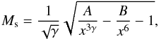 \begin{equation} {M_{\rm s}} = \frac{1}{{\sqrt \gamma }}\sqrt {\frac{A}{{{x^{3\gamma }}}} - \frac{B}{{{x^6}}} - 1}, \label{eq13} \end{equation}