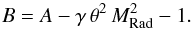 \begin{eqnarray*} B = A - \gamma \,{\theta ^2}\,{M}_{{\rm{Rad}}}^{\rm{2}} - 1. \end{eqnarray*}