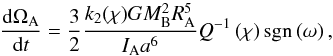 \begin{equation} \dfrac{{\rm d} \Omega_{\rm A} }{{\rm d}t} = \frac{3}{2} \frac{k_2(\chi) G M_{\rm B}^2 R_{\rm A}^5}{I_{\rm A} a ^6} Q^{-1} \left( \chi \right) {\rm sgn} \left(\omega\right), \label{dynspin} \end{equation}
