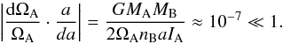 \begin{equation} \left| \frac{{\rm d} \Omega_{\rm A}}{\Omega_{\rm A}}\cdot\frac{a}{da} \right| = \frac{G M_{\rm A} M_{\rm B}}{2 \Omega_{\rm A} n_{\rm B} a I_{\rm A}} \approx 10^{-7} \ll 1. \end{equation}