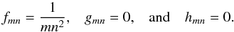 \begin{equation} \begin{array}{cccc} f_{mn} = \displaystyle{\frac{1}{mn^2}}, & g_{mn} = 0, & \mbox{and} & h_{mn} = 0. \end{array} \end{equation}