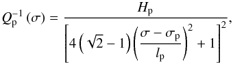 \begin{equation} Q_{\rm p}^{-1} \left( \sigma \right) = \frac{H_{\rm p}}{ \left[ 4 \left( \sqrt{2} -1 \right) \left(\displaystyle{ \frac{ \sigma - \sigma_{\rm p} }{l_{\rm p}} } \right)^2 +1 \right]^2 }, \label{Qp} \end{equation}