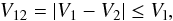 $$ V_{12} = | V_1-V_2| \le V_{\rm l}, $$