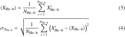 \begin{eqnarray} && \left\langle X_{\rm He-b}\right\rangle = \frac{1}{N_{\rm He-b}} \sum_{i\,=\,1}^{N_{\rm He-b}} {X_{\rm He-b}^i} \\ && \sigma_{X_{\rm He-b}} = \sqrt {\frac{1}{N_{\rm He-b}}\sum\limits_{i \,=\, 1}^{N_{\rm He-b}} {\left( X_{\rm He-b}^i - \left\langle X_{\rm He-b}\right\rangle \right)^2 } } \end{eqnarray}