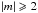 \hbox{$|m|\geqslant 2$}
