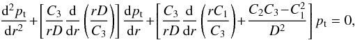 \begin{equation} {{\mathrm{d}^2 p_\mathrm{t}}\over {\mathrm{d} r^2}} \!+ \!\left[{{C_3}\over {r D}}{{\mathrm{d} }\over {\mathrm{d} r}}\left ( {{r D}\over {C_3}}\right ) \right ]{{\mathrm{d} p_\mathrm{t}}\over {\mathrm{d} r}} \!+\! \left[{{C_3}\over r D}{{\mathrm{d} }\over {\mathrm{d} r}}\left( {{r C_1}\over {C_3}}\right) \!+\! {{C_2C_3\!-\!C^2_1}\over {D^2}}\right]p_\mathrm{t} = 0,\label{general} \end{equation}