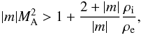 \begin{eqnarray*} |m|\mach^2> 1 + {{2+|m|}\over {|m|}}{\rho_\mathrm{i}\over \rho_\mathrm{e}}, \end{eqnarray*}