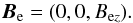 \begin{equation} \label{magnetic-out} {\boldsymbol B_\mathrm{e}} = (0,0,B_{\mathrm{e}z}). \end{equation}