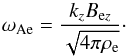 \begin{equation} \label{Ae} \omega_\mathrm{Ae} = {{k_z B_{\mathrm{e}z}}\over {\sqrt{4\pi \rho_\mathrm{e}}}}\cdot \end{equation}