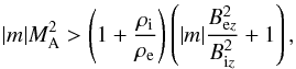 \begin{equation} \label{KH1} |m|\mach^2> \left (1 + {\rho_\mathrm{i}\over \rho_\mathrm{e}}\right )\left (|m|{{B^2_{\mathrm{e} z}}\over {B^2_{\mathrm{i}z}}}+1\right ), \end{equation}