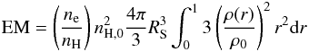 \begin{eqnarray} {\rm EM} = \left( \frac{n_{\rm e}}{n_{\rm H}} \right) n_{\rm H,0}^2 \frac{4\pi }{3} R_{\rm S}^3 \int _0 ^1 3 \left( \frac{\rho (r)}{\rho_0} \right)^2 r^2 {\rm d}r \end{eqnarray}