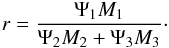 \begin{eqnarray} r = \frac{\Psi_1 M_1}{\Psi_2 M_2 + \Psi_3 M_3}\cdot \end{eqnarray}