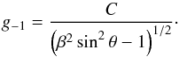 \begin{equation} \label{eqn:gFOiC} g_{-1} = {C\over{\left(\beta^2\,{\rm sin}^2\,\theta - 1\right)^{1/2}}}\cdot \end{equation}