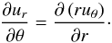 \begin{equation} \label{eqn:Vorphi} {{\partial u_r}\over{\partial\theta}} = {{\partial \left(r u_\theta\right)}\over{\partial r}} \cdot \end{equation}