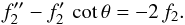 \begin{equation} \label{eqn:Vor0} f_2^{\prime\prime} - f_2^\prime\,\,{\rm cot}\,\theta = -2\,f_2 . \end{equation}