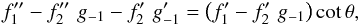 \begin{equation} \label{eqn:Vor1} f_1^{\prime\prime} - f_2^{\prime\prime}\,\,g_{-1} - f_2^\prime \,\,g_{-1}^\prime = \left(f_1^\prime - f_2^\prime\,\,g_{-1}\right){\rm cot}\,\theta , \end{equation}