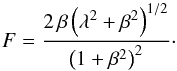 \begin{equation} \label{eqn:Fthroop} F = \frac {2\,\beta \left(\lambda^2 + \beta^2\right)^{1/2}} {\left(1 + \beta^2\right)^2} \cdot \end{equation}