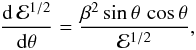 \appendix \setcounter{section}{1} \begin{eqnarray*} \frac{{\rm d}\,{\cal E}^{1/2}}{{\rm d}\theta} = \frac{\beta^2\,{\rm sin}\,\theta\,\,{\rm cos}\,\theta}{{\cal E}^{1/2}} , \end{eqnarray*}