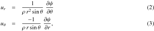\begin{eqnarray} \label{eqn:urpsi} u_r &=& {1\over{\rho\,r^2\,{\rm sin}\,\theta}}\,\, {{\partial\psi}\over{\partial\theta}} \\ \label{eqn:uthetapsi} u_\theta&=&{-1\over{\rho\,r\,{\rm sin}\,\theta}}\,\, {{\partial\psi}\over{\partial r}} , \end{eqnarray}