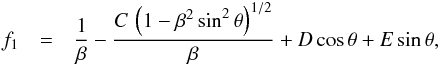 \begin{eqnarray} \label{eqn:fFO} f_1 &=&{1\over\beta} - {{C\,\left(1-\beta^2\,{\rm sin}^2\,\theta\right)^{1/2}}\over\beta} +D\,{\rm cos}\,\theta + E\,{\rm sin}\,\theta , \end{eqnarray}