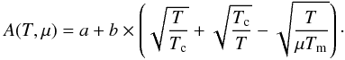 \begin{equation} \label{EQ6} A(T, \mu) = a + b\times\left(\sqrt{\frac{\displaystyle T}{\displaystyle T_{\rm c}}} +\sqrt{\frac{\displaystyle T_{\rm c}}{\displaystyle T}} - \sqrt{\frac{\displaystyle T}{\displaystyle \mu T_{\rm m}}} \right)\cdot \end{equation}